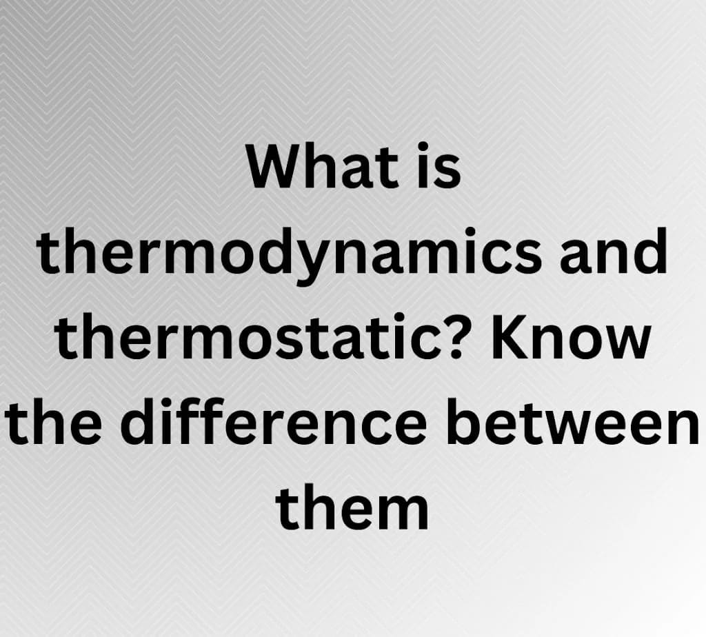 Text reading "What is thermodynamics and thermostatic? Know the difference between them" on a gray chevron pattern background.